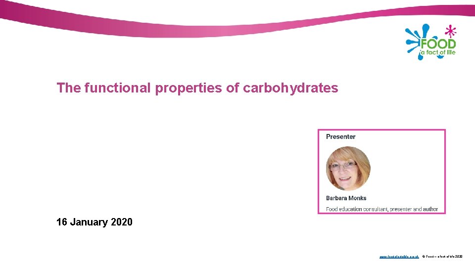 The functional properties of carbohydrates 16 January 2020 www. foodafactoflife. org. uk © Food