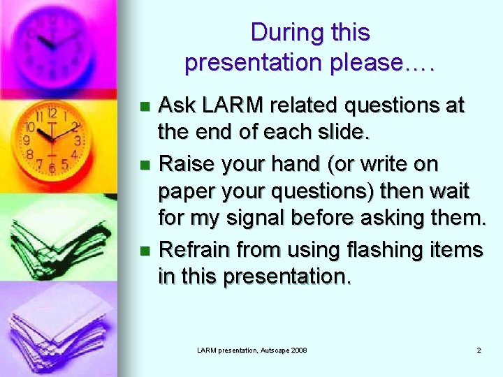 During this presentation please…. Ask LARM related questions at the end of each slide.