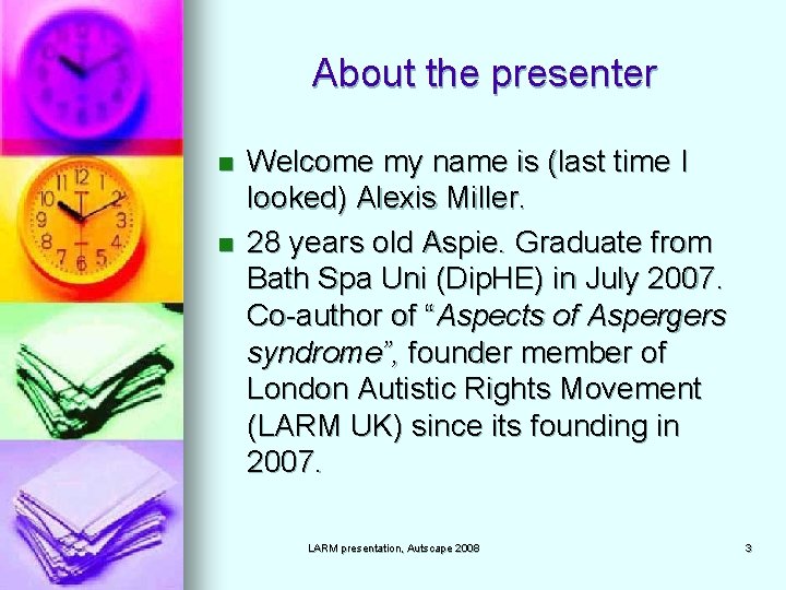 About the presenter n n Welcome my name is (last time I looked) Alexis