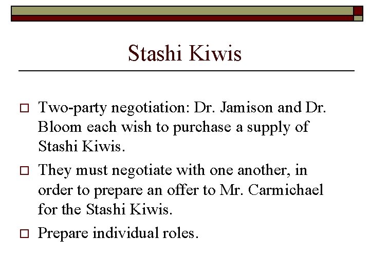 Stashi Kiwis o o o Two-party negotiation: Dr. Jamison and Dr. Bloom each wish