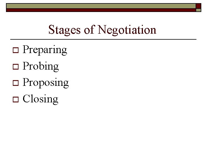 Stages of Negotiation Preparing o Probing o Proposing o Closing o 