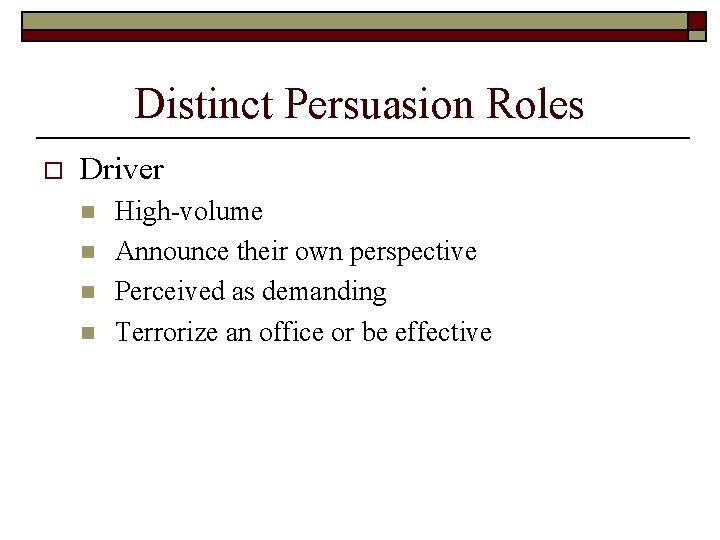 Distinct Persuasion Roles o Driver n n High-volume Announce their own perspective Perceived as