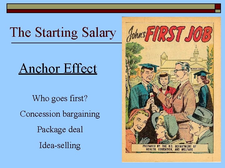 The Starting Salary Anchor Effect Who goes first? Concession bargaining Package deal Idea-selling 