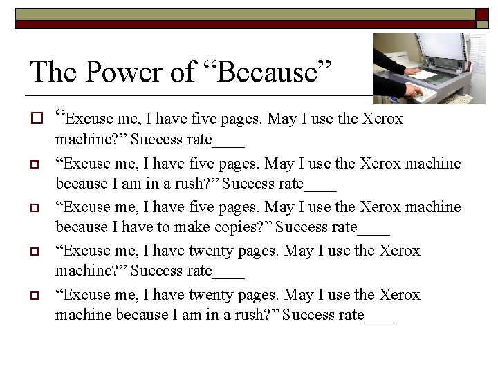 The Power of “Because” o o o “Excuse me, I have five pages. May