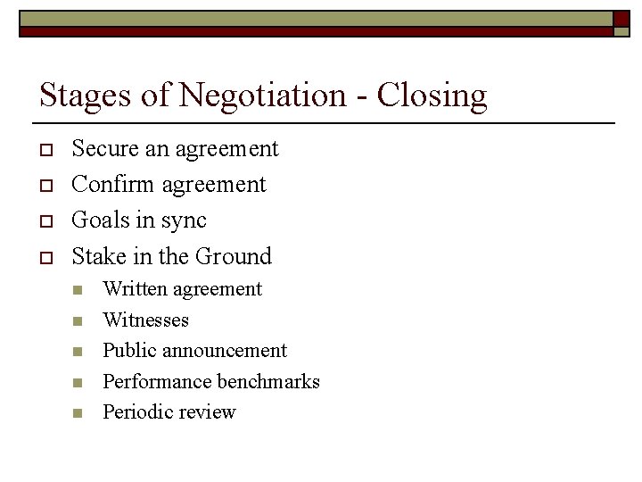 Stages of Negotiation - Closing o o Secure an agreement Confirm agreement Goals in