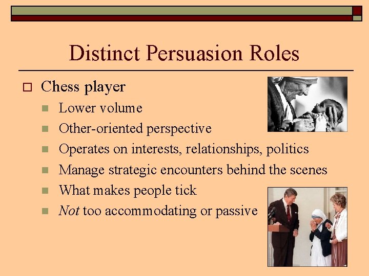 Distinct Persuasion Roles o Chess player n n n Lower volume Other-oriented perspective Operates