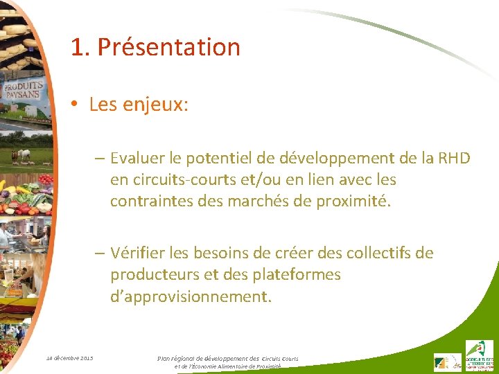 1. Présentation • Les enjeux: – Evaluer le potentiel de développement de la RHD