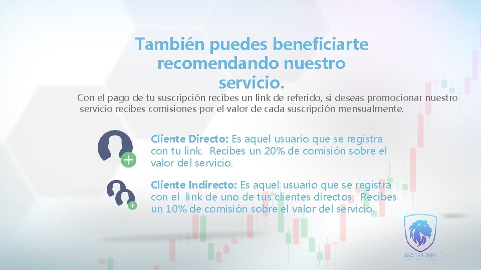 También puedes beneficiarte recomendando nuestro servicio. Con el pago de tu suscripción recibes un