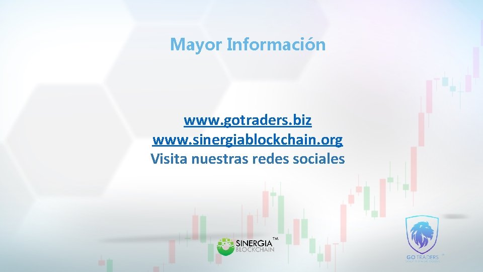 Mayor Información www. gotraders. biz www. sinergiablockchain. org Visita nuestras redes sociales 