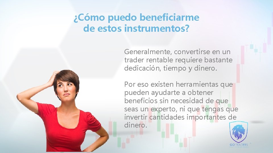 ¿Cómo puedo beneficiarme de estos instrumentos? Generalmente, convertirse en un trader rentable requiere bastante