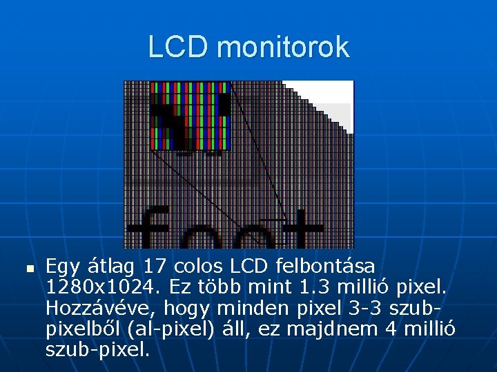 LCD monitorok n Egy átlag 17 colos LCD felbontása 1280 x 1024. Ez több