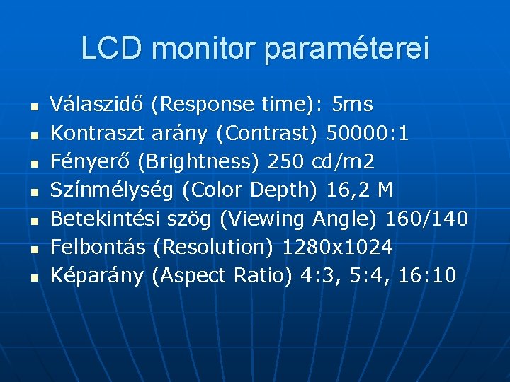 LCD monitor paraméterei n n n n Válaszidő (Response time): 5 ms Kontraszt arány