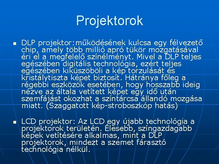 Projektorok n n DLP projektor: működésének kulcsa egy félvezető chip, amely több millió apró