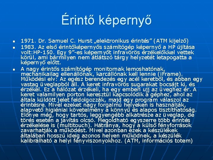 Érintő képernyő n n n 1971. Dr. Samuel C. Hurst „elektronikus érintés” (ATM kijelző)