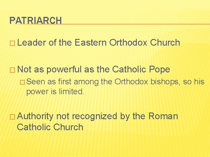PATRIARCH � Leader of the Eastern Orthodox Church � Not as powerful as the