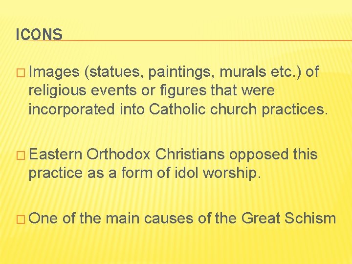 ICONS � Images (statues, paintings, murals etc. ) of religious events or figures that