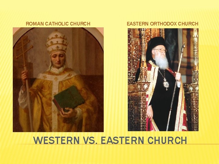 ROMAN CATHOLIC CHURCH EASTERN ORTHODOX CHURCH WESTERN VS. EASTERN CHURCH 