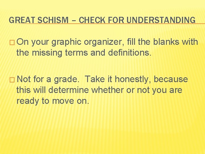 GREAT SCHISM – CHECK FOR UNDERSTANDING � On your graphic organizer, fill the blanks