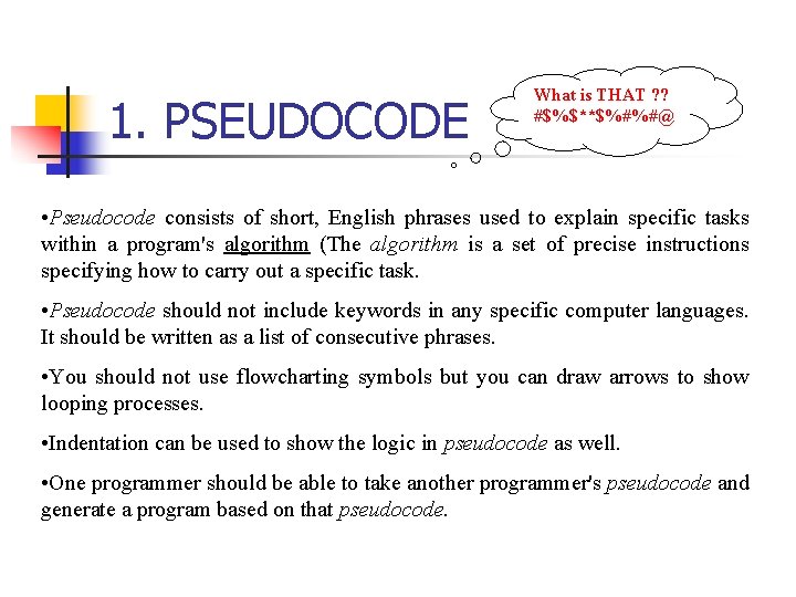 1. PSEUDOCODE What is THAT ? ? #$%$**$%#%#@ • Pseudocode consists of short, English