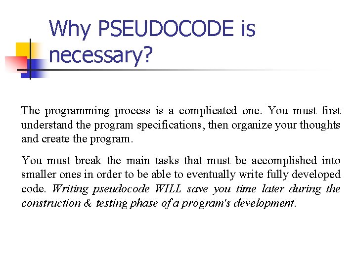 Why PSEUDOCODE is necessary? The programming process is a complicated one. You must first