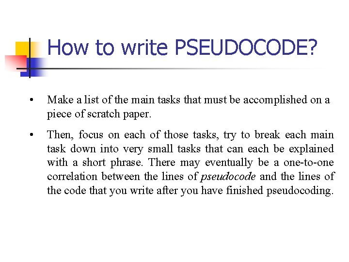 How to write PSEUDOCODE? • Make a list of the main tasks that must