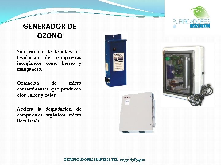 GENERADOR DE OZONO Son sistemas de desinfección. Oxidación de compuestos inorgánicos como hierro y GENERADOR DE OZONO Son sistemas de desinfección. Oxidación de compuestos inorgánicos como hierro y
