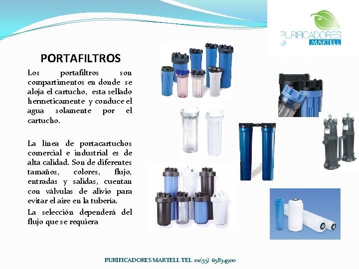 PORTAFILTROS Los portafiltros son compartimentos en donde se aloja el cartucho, esta sellado hermeticamente PORTAFILTROS Los portafiltros son compartimentos en donde se aloja el cartucho, esta sellado hermeticamente