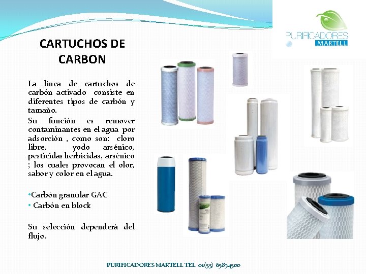 CARTUCHOS DE CARBON La línea de cartuchos de carbón activado consiste en diferentes tipos CARTUCHOS DE CARBON La línea de cartuchos de carbón activado consiste en diferentes tipos