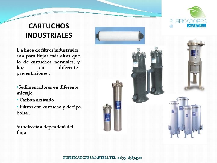 CARTUCHOS INDUSTRIALES L a línea de filtros industriales son para flujos más altos que CARTUCHOS INDUSTRIALES L a línea de filtros industriales son para flujos más altos que