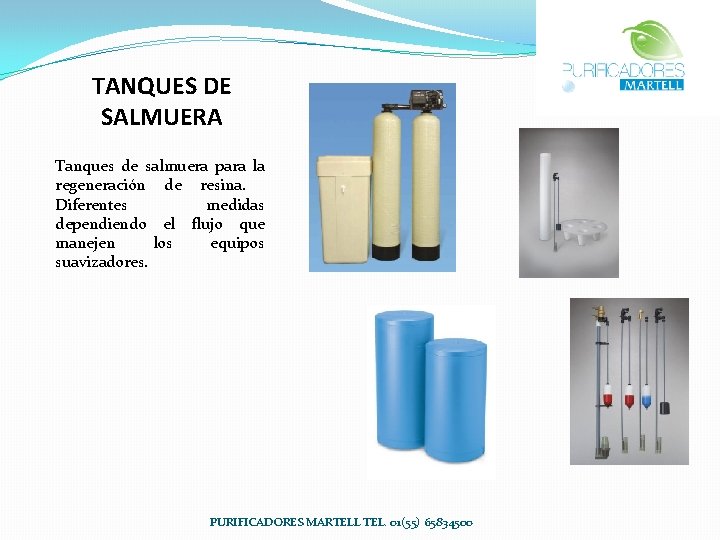 TANQUES DE SALMUERA Tanques de salmuera para la regeneración de resina. Diferentes medidas dependiendo TANQUES DE SALMUERA Tanques de salmuera para la regeneración de resina. Diferentes medidas dependiendo