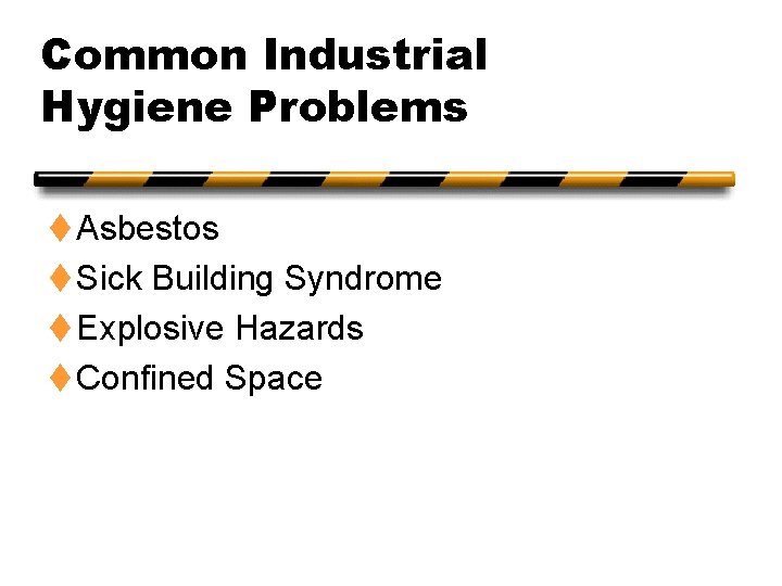 Common Industrial Hygiene Problems t Asbestos t Sick Building Syndrome t Explosive Hazards t