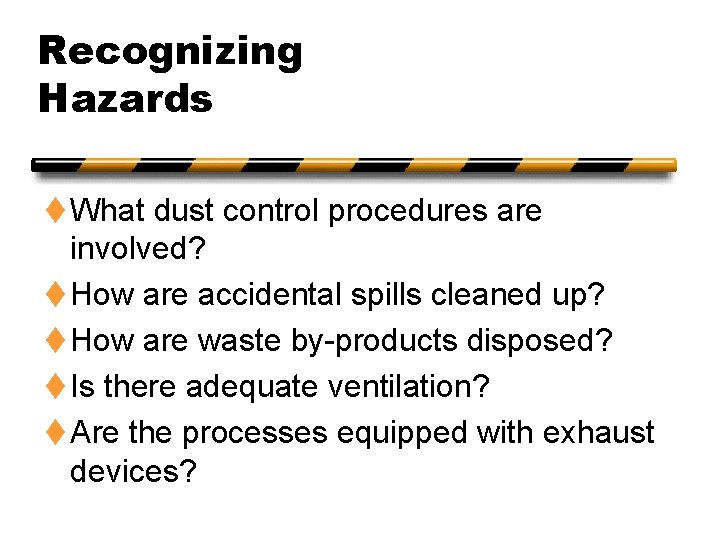 Recognizing Hazards t What dust control procedures are involved? t How are accidental spills