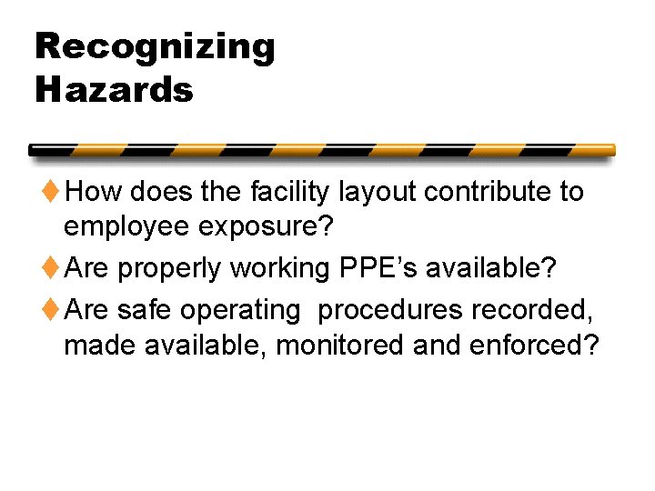 Recognizing Hazards t How does the facility layout contribute to employee exposure? t Are