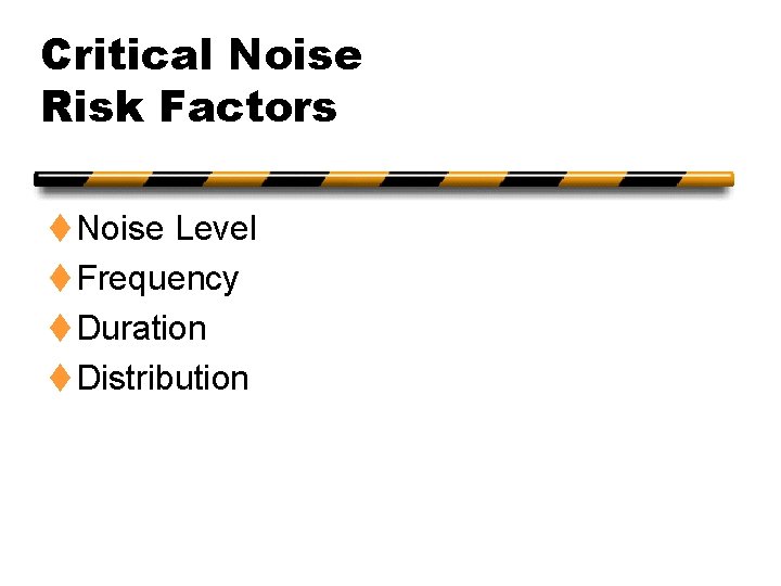 Critical Noise Risk Factors t Noise Level t Frequency t Duration t Distribution 