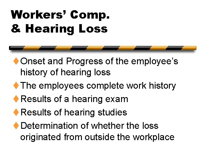 Workers’ Comp. & Hearing Loss t Onset and Progress of the employee’s history of