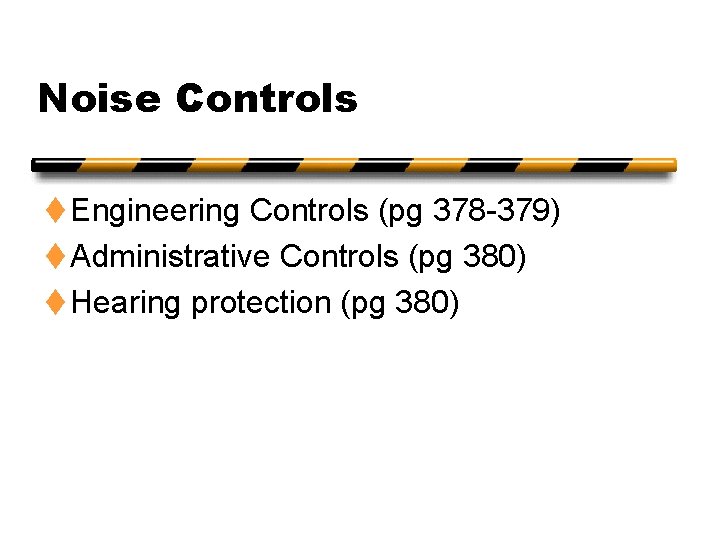 Noise Controls t Engineering Controls (pg 378 -379) t Administrative Controls (pg 380) t