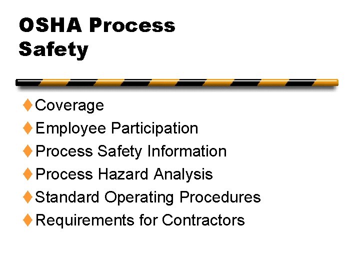OSHA Process Safety t Coverage t Employee Participation t Process Safety Information t Process