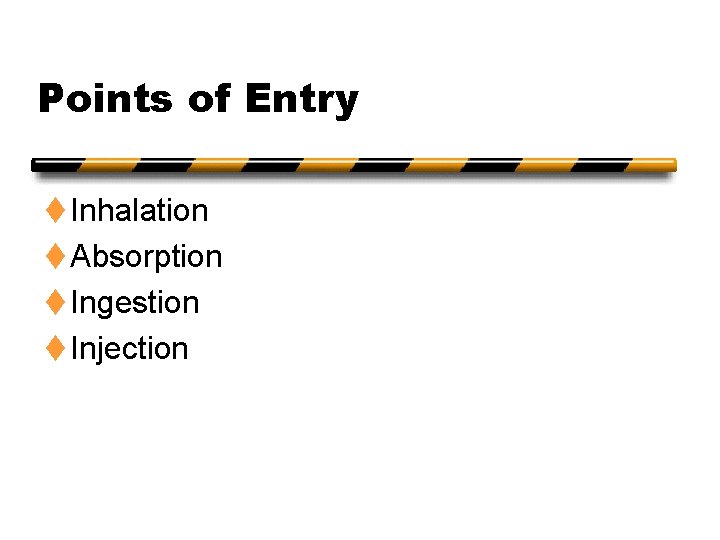 Points of Entry t Inhalation t Absorption t Ingestion t Injection 