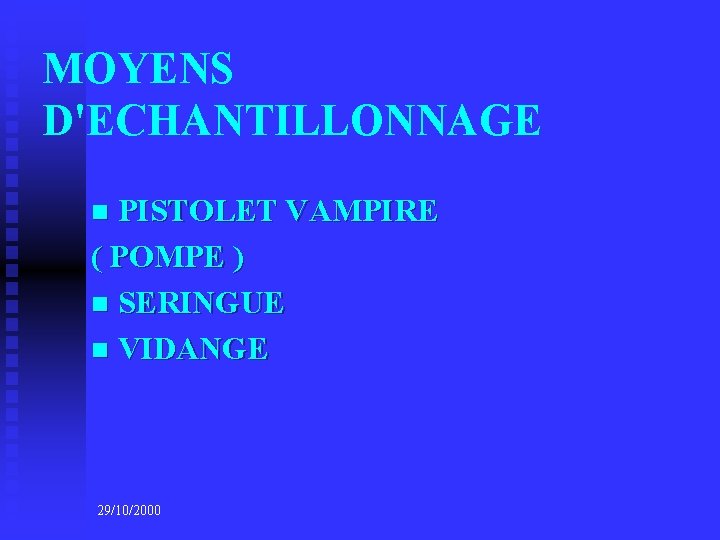 MOYENS D'ECHANTILLONNAGE PISTOLET VAMPIRE ( POMPE ) n SERINGUE n VIDANGE n 29/10/2000 