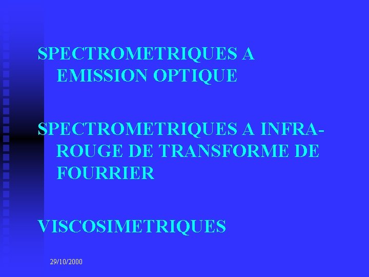 SPECTROMETRIQUES A EMISSION OPTIQUE SPECTROMETRIQUES A INFRAROUGE DE TRANSFORME DE FOURRIER VISCOSIMETRIQUES 29/10/2000 