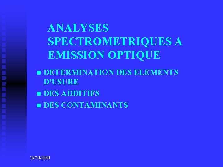 ANALYSES SPECTROMETRIQUES A EMISSION OPTIQUE DETERMINATION DES ELEMENTS D'USURE n DES ADDITIFS n DES