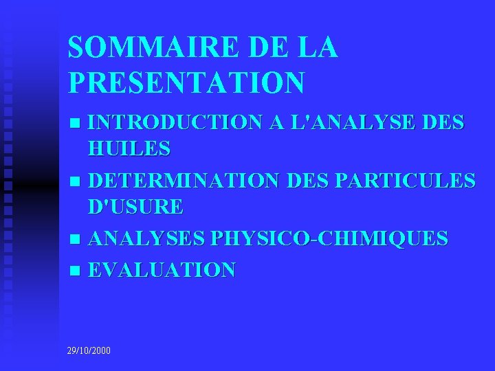 SOMMAIRE DE LA PRESENTATION INTRODUCTION A L'ANALYSE DES HUILES n DETERMINATION DES PARTICULES D'USURE