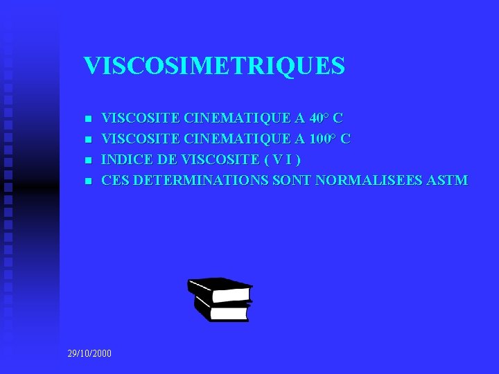 VISCOSIMETRIQUES n n VISCOSITE CINEMATIQUE A 40° C VISCOSITE CINEMATIQUE A 100° C INDICE
