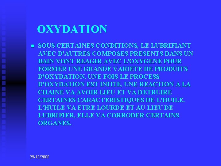 OXYDATION n SOUS CERTAINES CONDITIONS, LE LUBRIFIANT AVEC D'AUTRES COMPOSES PRESENTS DANS UN BAIN
