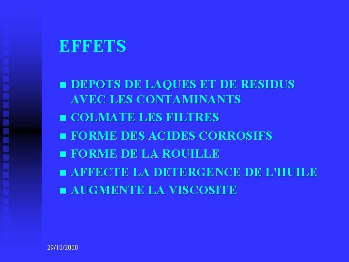 EFFETS DEPOTS DE LAQUES ET DE RESIDUS AVEC LES CONTAMINANTS n COLMATE LES FILTRES