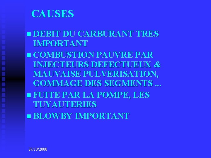 CAUSES n DEBIT DU CARBURANT TRES IMPORTANT n COMBUSTION PAUVRE PAR INJECTEURS DEFECTUEUX &