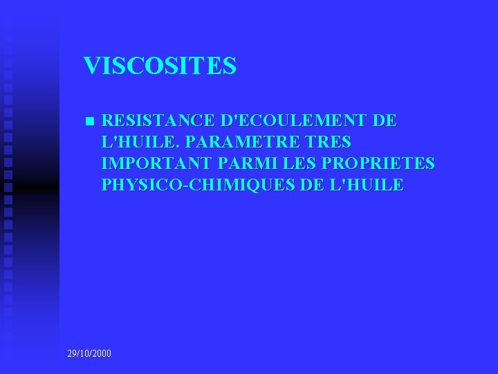 VISCOSITES n RESISTANCE D'ECOULEMENT DE L'HUILE. PARAMETRE TRES IMPORTANT PARMI LES PROPRIETES PHYSICO-CHIMIQUES DE