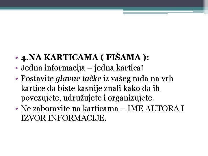  • 4. NA KARTICAMA ( FIŠAMA ): • Jedna informacija – jedna kartica!