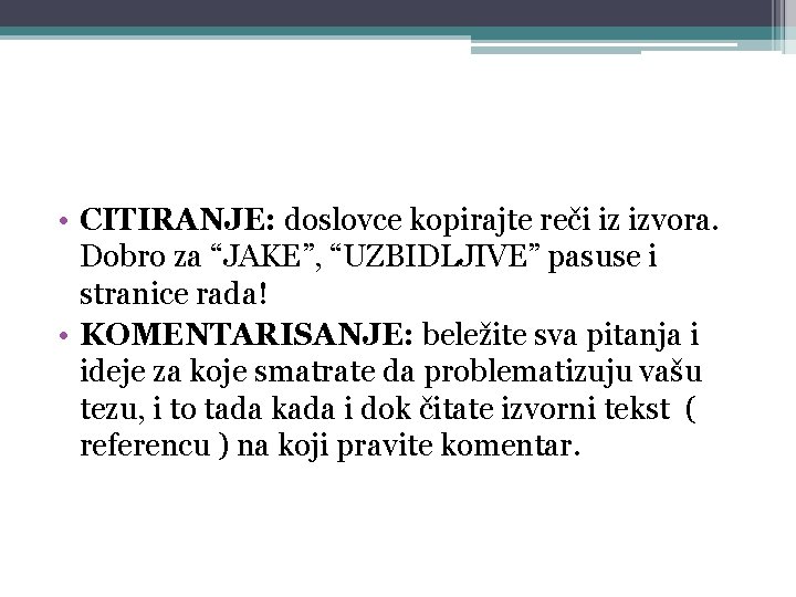  • CITIRANJE: doslovce kopirajte reči iz izvora. Dobro za “JAKE”, “UZBIDLJIVE” pasuse i