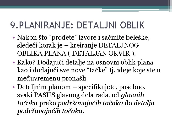 9. PLANIRANJE: DETALJNI OBLIK • Nakon što “prođete” izvore i sačinite beleške, sledeći korak